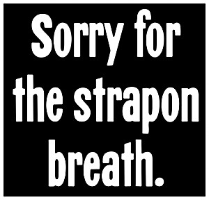 image of Black Comedy Sticker Sorry For the Strapon Breath Bondage S & M BDSM Kink Adult