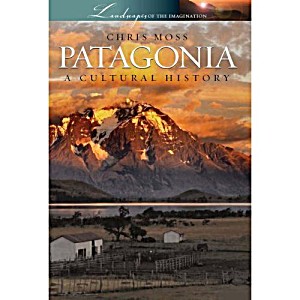 image of Patagonia: A Cultural History (Landscapes Of The Imagination): Written By Chris Moss, 2008 Edition, Publisher: Signal Books LTD [paperback]